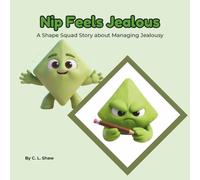 Nip Feels Jealous: A Social Emotional Learning Story for Kids About Jealousy, Sharing & Big Feelings (Includes Shapes, Counting & Activities) (The Shape Squad Series)