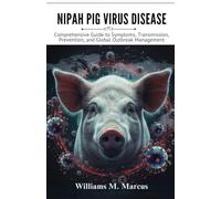 Nipah Pig Virus Disease: Comprehensive Guide to Symptoms, Transmission, Prevention, and Global Outbreak Management