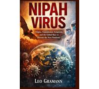 Nipah Virus: Origins, Transmission, Symptoms, and the Global Race to Prevent the Next Pandemic
