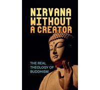 Nirvana Without a Creator: The Real Theology of Buddhism
