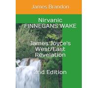 Nirvanic FINNEGANS WAKE West/East Revelation, 2nd Edition: James Joyce's West/East Revelation