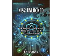 NIS2 Unlocked: The Definitive Guide to NIS2 Directive and EU Compliance