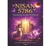 Nisan 5786 Devotional Journal Workbook: A Christian Hebrew-Calendar Devotional for the Spiritual New Year Gate (Spiritual Alignment for Your Spiritual Assignment - Year Two)