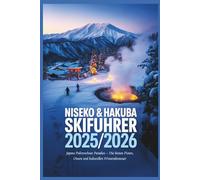 Niseko & Hakuba Skiführer 2025/2026: Japans Pulverschnee Paradies - Die besten Pisten, Onsen und kulturellen Winterabenteuer