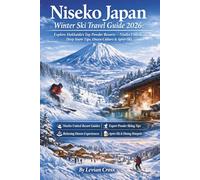 Niseko Japan Winter Ski Travel Guide 2026: Explore Hokkaido’s Top Powder Resorts - Niseko United, Deep Snow Tips, Onsen Culture & Après-Ski (Smart Skiers Series)