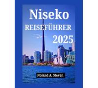 NISEKO REISEFÜHRER 2025: Entdecken Sie Japans Pulverschnee-Paradies: Skifahren, heiße Quellen, lokale Köstlichkeiten, Reiseroute und Tipps für Ihren günstigen Urlaub.