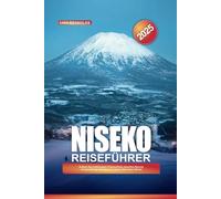 NISEKO REISEFÜHRER 2025: Erleben Sie erstklassigen Pulverschnee, luxuriöse Resorts und ganzjährige Abenteuer in Japans führendem Skiziel
