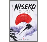 Niseko Ski Guide 2026/2027: Find the Best Powder, Choose Where to Stay & Plan Your Trip Without the Confusion or High Costs (Smart Skiers Travel Guides)