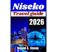 NISEKO TRAVEL GUIDE 2026: Explore Powder snow, hot springs, village stays, winter hikes, local food & seasonal planning