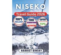 NISEKO TRAVEL GUIDE 2026: The Complete Insider’s Handbook to Japan’s Powder Capital with Expert Guidance on Skiing, Seasonal Adventures, Cultural Etiquette, Family Travel, Dining, and Smart Planning