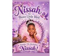 Nissah the Brave Bird: A Journey of Dreams and Courage: An Inspiring Children’s Story About Family, Hope, and Believing in Yourself (Nissah’s Inspirational Adventures)