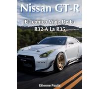 Nissan GT-R: El Icónico Viaje De La R32 A La R35