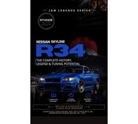 Nissan Skyline R34: The Complete History, Legend & Tuning Potential: 1 (JDM & Japanese Car Culture Book Series)