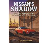 Nissan's Shadow: The Story of Datsun's Rise from the Wreckage to World Dominance (The Legacy Series)