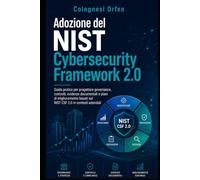 NIST Cybersecurity Framework 2.0: Guida pratica per progettare governance, controlli, evidenze documentali e piani di miglioramento basati sul NIST CSF 2.0 in contesti aziendali.