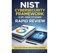 NIST Cybersecurity Framework (CSF) Practitioner - Rapid Review: 500 Study Notes for Faster Learning