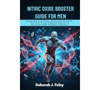 NITRIC OXIDE BOOSTER GUIDE FOR MEN: Unlock Peak Performance, Muscle Power & Vitality: The Proven Dietary Supplement Manual for Masculine Energy, Strength & Endurance