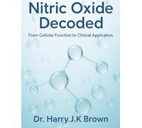 Nitric Oxide Decoded: from cellular function to Clinical Application (Healthy Living Essentials)