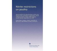 Nitrite restrictions on poultry: Hearing before the Subcommittee on Dairy and Poultry of the Committee on Agriculture, House of Representatives, ... Congress, second session, September 28, 1978