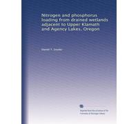 Nitrogen and phosphorus loading from drained wetlands adjacent to Upper Klamath and Agency Lakes, Oregon