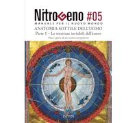 NITROGENO #05. L'Anatomia Sottile dell'Uomo - Parte 1: Le strutture invisibili dell’essere: Vol. 5.1 (Nitrogeno - Manuale per il nuovo Mondo)