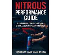 Nitrous Performance Guide: Installation, Tuning, and Safe Optimization for Maximum Power (Future of Automotive Engineering Series)