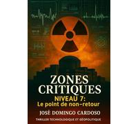 NIVEAU 7 - ZONES CRITIQUES: Le point de non-retour Thriller technologique et géopolitique