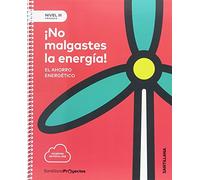NIVEL III PRI NO MALGASTES LA ENERGIA. EL AHORRO ENERGETICO - 9788414106426