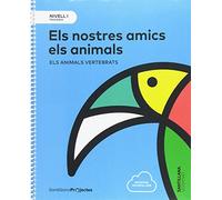 NIVELL I PRI ELS NOSTRES AMICS ELS ANIMALS. ELS ANIMALS VERTEBRATS - 9788491312376 (PROYECTOS)