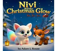 Nivi and the Christmas Glow: A Brand-New Christmas Adventure You’ll Treasure Forever. A Heartwarming Holiday Story of Magic, Friendship, and Finding Your Glow!