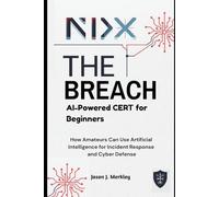 NIX THE BREACH: AI-Powered CERT for Beginners: How Amateurs Can Use Artificial Intelligence for Incident Response and Cyber Defense