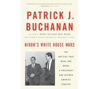 Nixon's White House Wars: The Battles That Made and Broke a President and Divided America Forever