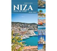 NIZA GUÍA DE VIAJE 2026 y 2027: La escapada costera más seductora de Europa - donde los Alpes se encuentran con el Mediterráneo en la Riviera Francesa