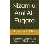 Nizam ul Aml Al-Fuqara: A Practical Guide for the Seekers of Divine Love