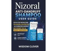 Nizoral Anti-Dandruff Shampoo User Guide: Step-by-Step Instructions for Achieving a Healthier Scalp and Eliminating Dandruff with Expert Tips to Boost Confidence