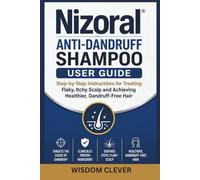 Nizoral Anti-Dandruff Shampoo User Guide: Step-by-Step Instructions for Treating Flaky, Itchy Scalp and Achieving Healthier, Dandruff-Free Hair