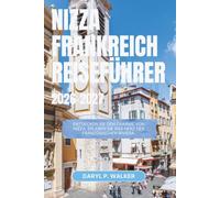 NIZZA FRANKREICH REISEFÜHRER 2026-2027: Entdecken Sie den Charme von Nizza. Erleben Sie das Herz der französischen Riviera.