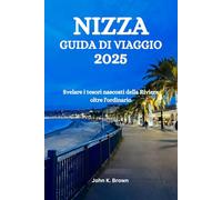 NIZZA GUIDA DI VIAGGIO 2025: Svelare i tesori nascosti della Riviera oltre l'ordinario
