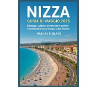 NIZZA GUIDA DI VIAGGIO 2026: Spiagge, cultura, avventure costiere e momenti senza tempo sulla Riviera