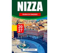 NIZZA GUIDA DI VIAGGIO 2027: Sole, Mare e l'Anima della Costa Azzurra Francese