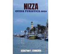 NIZZA GUIDA TURISTICA 2026: Scopri l'eleganza costiera, gli angoli nascosti, i monumenti senza tempo, i sapori mediterranei e le autentiche esperienze di viaggio della Costa Azzurra.