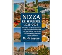 Nizza Reiseführer 2025-2026: Erkunden Sie die französische Riviera wie ein Einheimischer - reichere Kultur, Restaurants, geplante Reiserouten und ruhigere Küsten.
