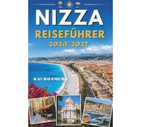 NIZZA REISEFÜHRER 2026-2027: Entdecken Sie wie ein Einheimischer: Geheimtipps, versteckte Juwelen, malerische Spaziergänge, authentische Küche, ... und unvergessliche Abenteuer erwarten Sie.