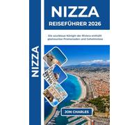 NIZZA REISEFÜHRER 2026: Die Azur-Königin Der Riviera Enthüllt Glamouröse Promenaden, Versteckte Altstadtgassen Und Exquisite Kulinarische Geheimnisse