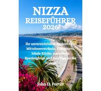 NIZZA REISEFÜHRER 2026: Ihr unverzichtbarer Begleiter für Mittelmeerstrände, Küstenorte, lokale Küche, malerische Spaziergänge und Ausflüge an die Riviera