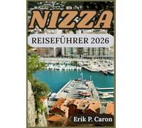 NIZZA REISEFÜHRER 2026: Kultur, Küste und Top-Sehenswürdigkeiten für den modernen Reisenden entdecken