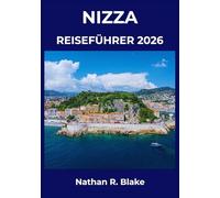 NIZZA REISEFÜHRER 2026: Strände, Kultur, Küsten Abenteuer und unvergessliche Momente an der Riviera