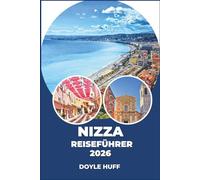 Nizza-Reiseführer 2026: Tagesausflüge, Spaziergänge durch die Nachbarschaft, Geheimtipps, lokale Spezialitäten und Abenteuer an der Küste.