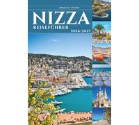 NIZZA REISEFÜHRER 2026 und 2027: Europas verführerischste Küstenflucht - wo die Alpen an der französischen Riviera auf das Mittelmeer treffen