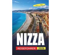 Nizza Reiseführer 2026: Was man sehen sollte, wo man essen kann und wie man an der französischen Riviera Geld sparen kann